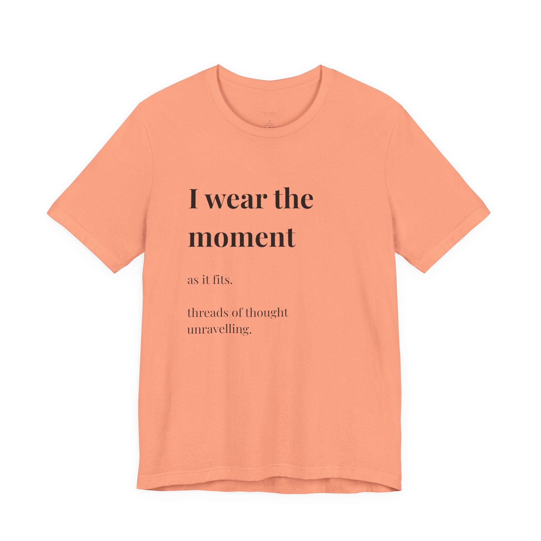 'I Wear the Moment' T-Shirt, original wearable poem