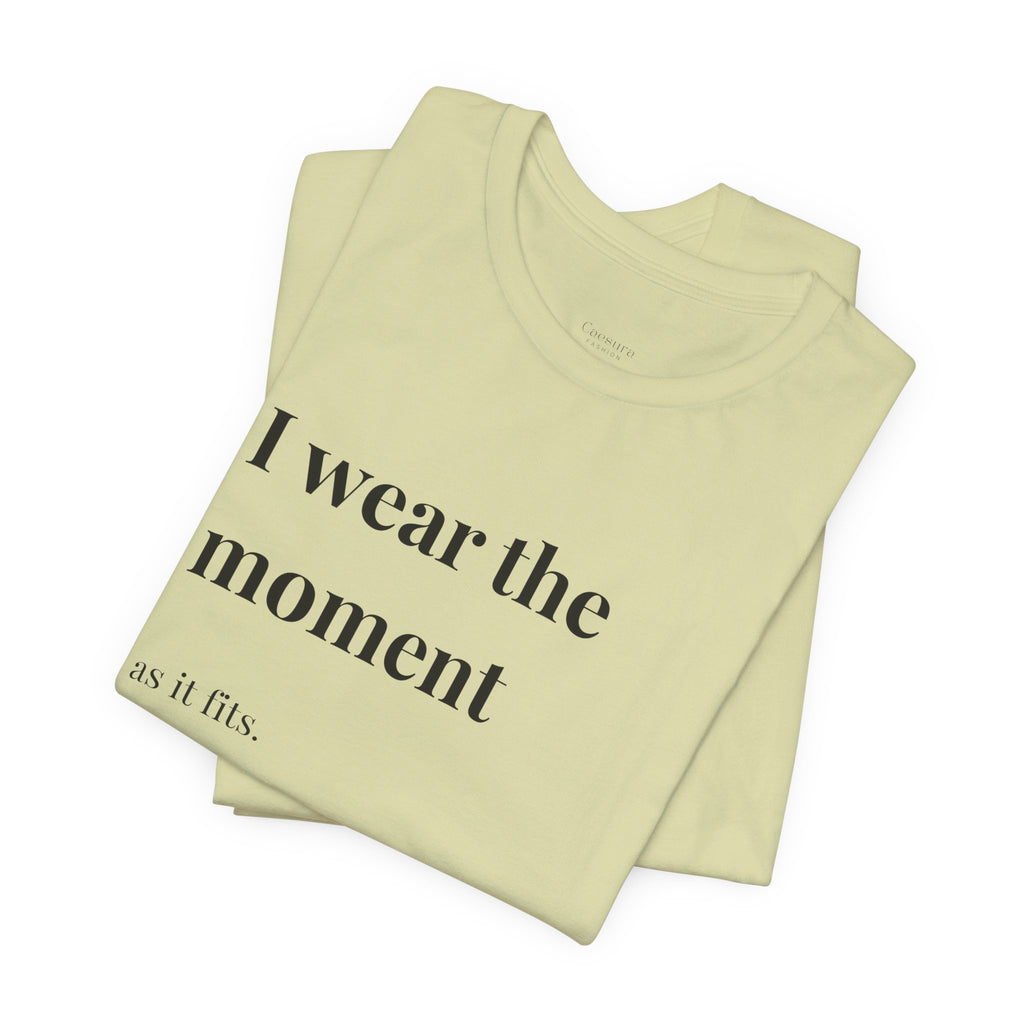 'I Wear the Moment' T-Shirt, original wearable poem