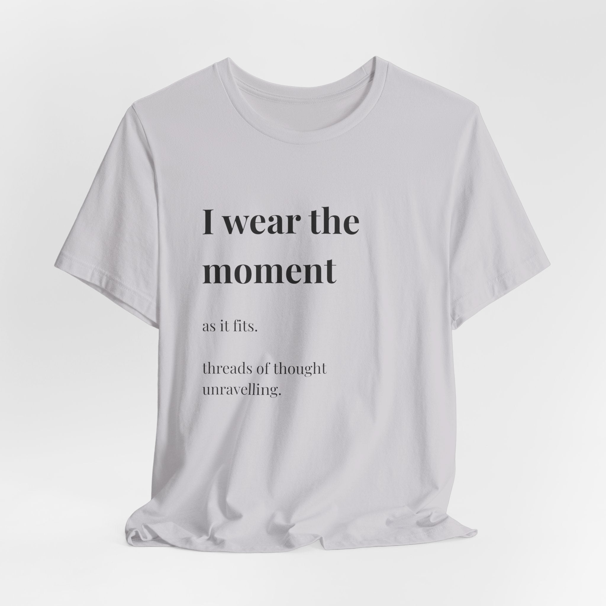 'I Wear the Moment' T-Shirt, original wearable poem