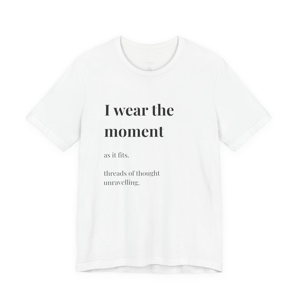 'I Wear the Moment' T-Shirt, original wearable poem