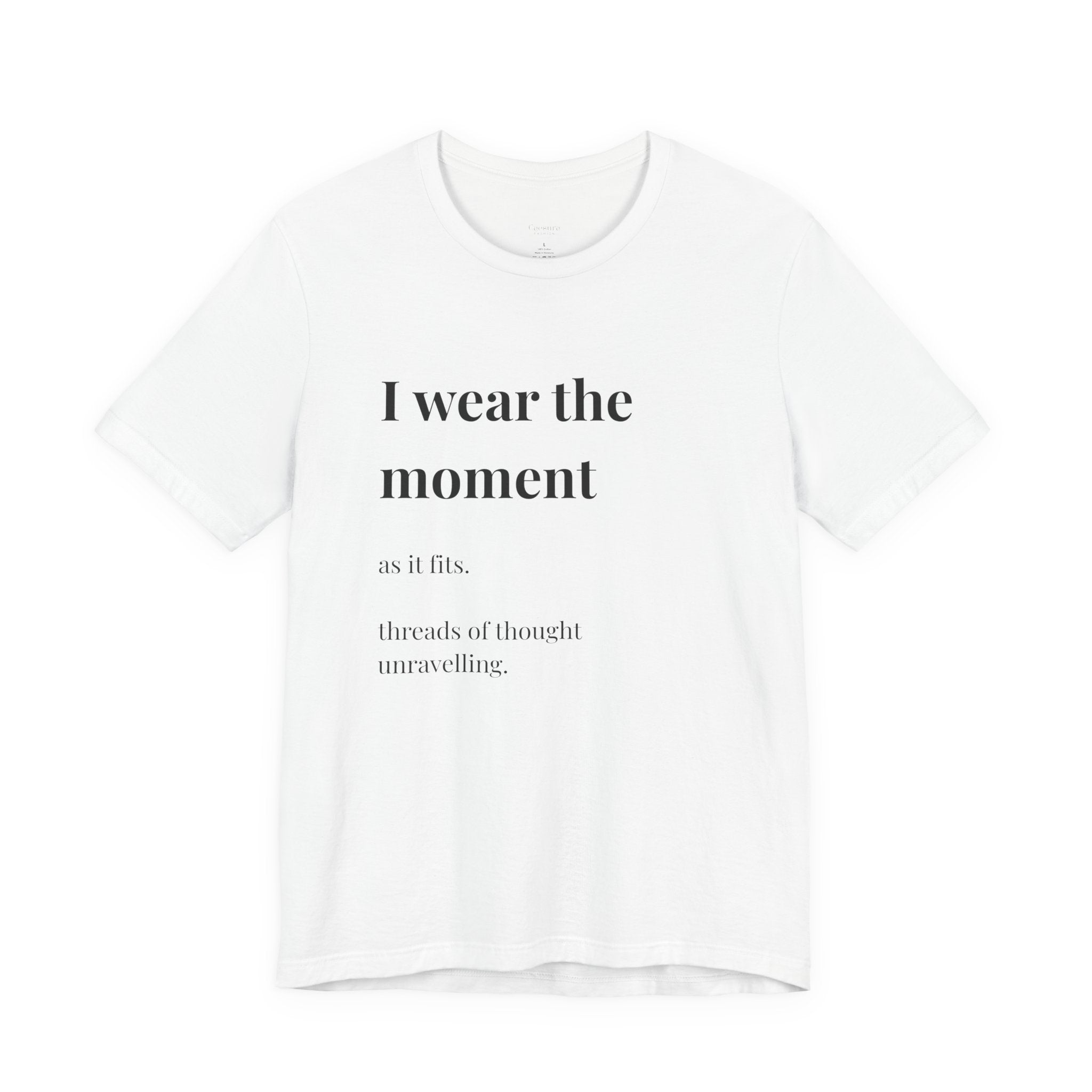 'I Wear the Moment' T-Shirt, original wearable poem