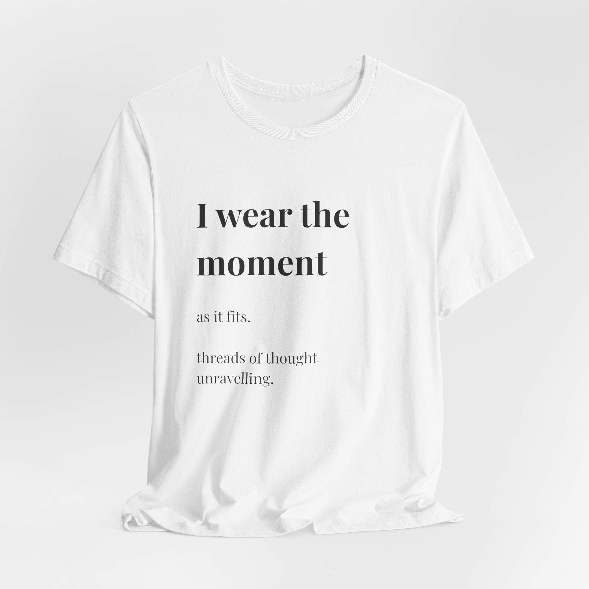 'I Wear the Moment' T-Shirt, original wearable poem