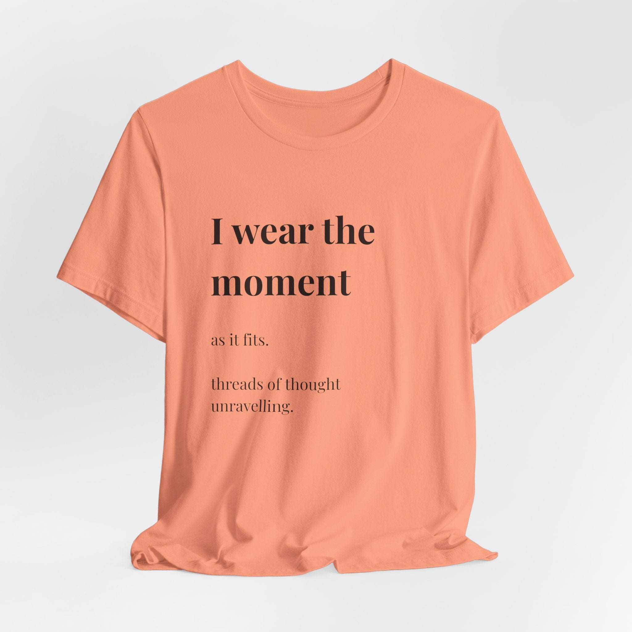 'I Wear the Moment' T-Shirt, original wearable poem