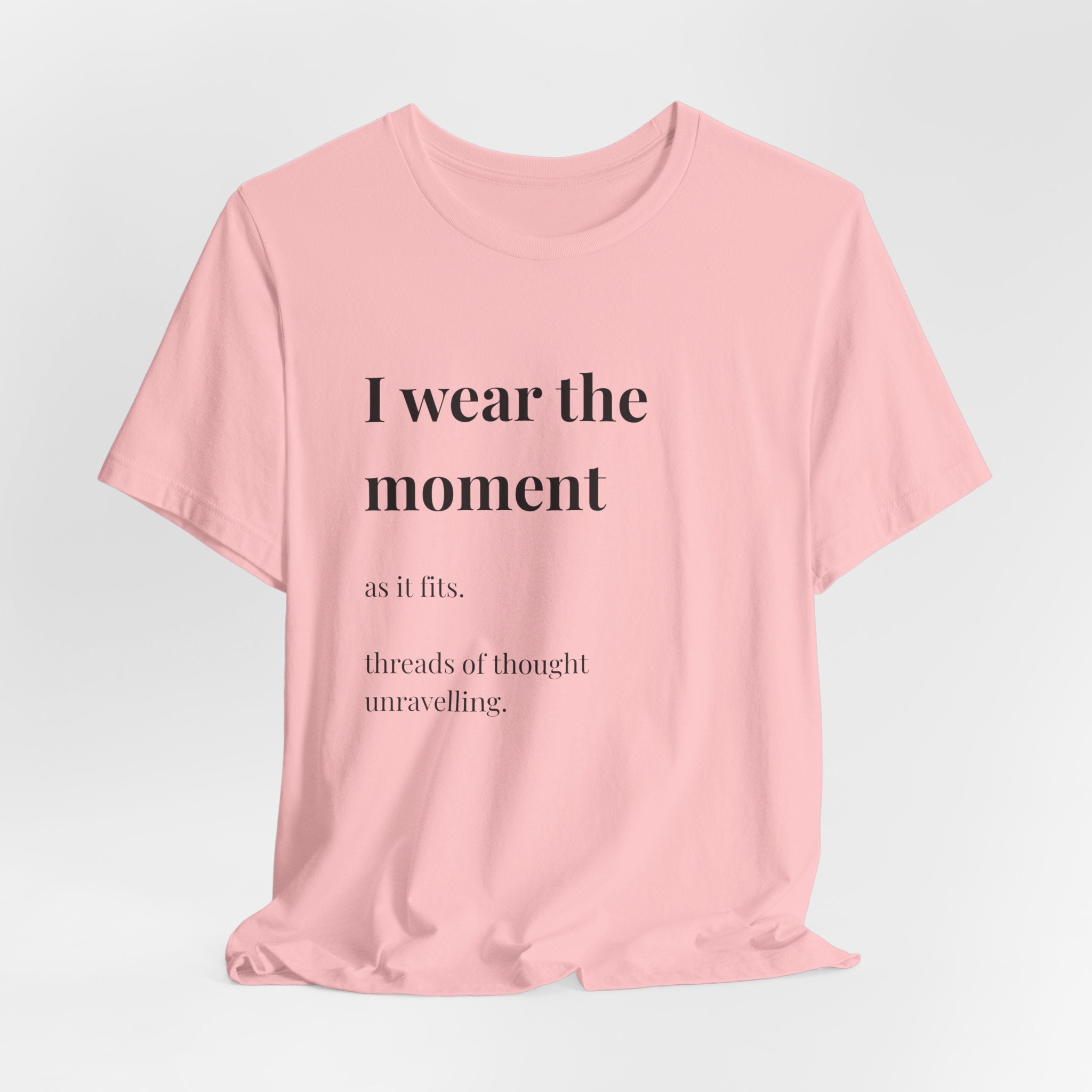 'I Wear the Moment' T-Shirt, original wearable poem