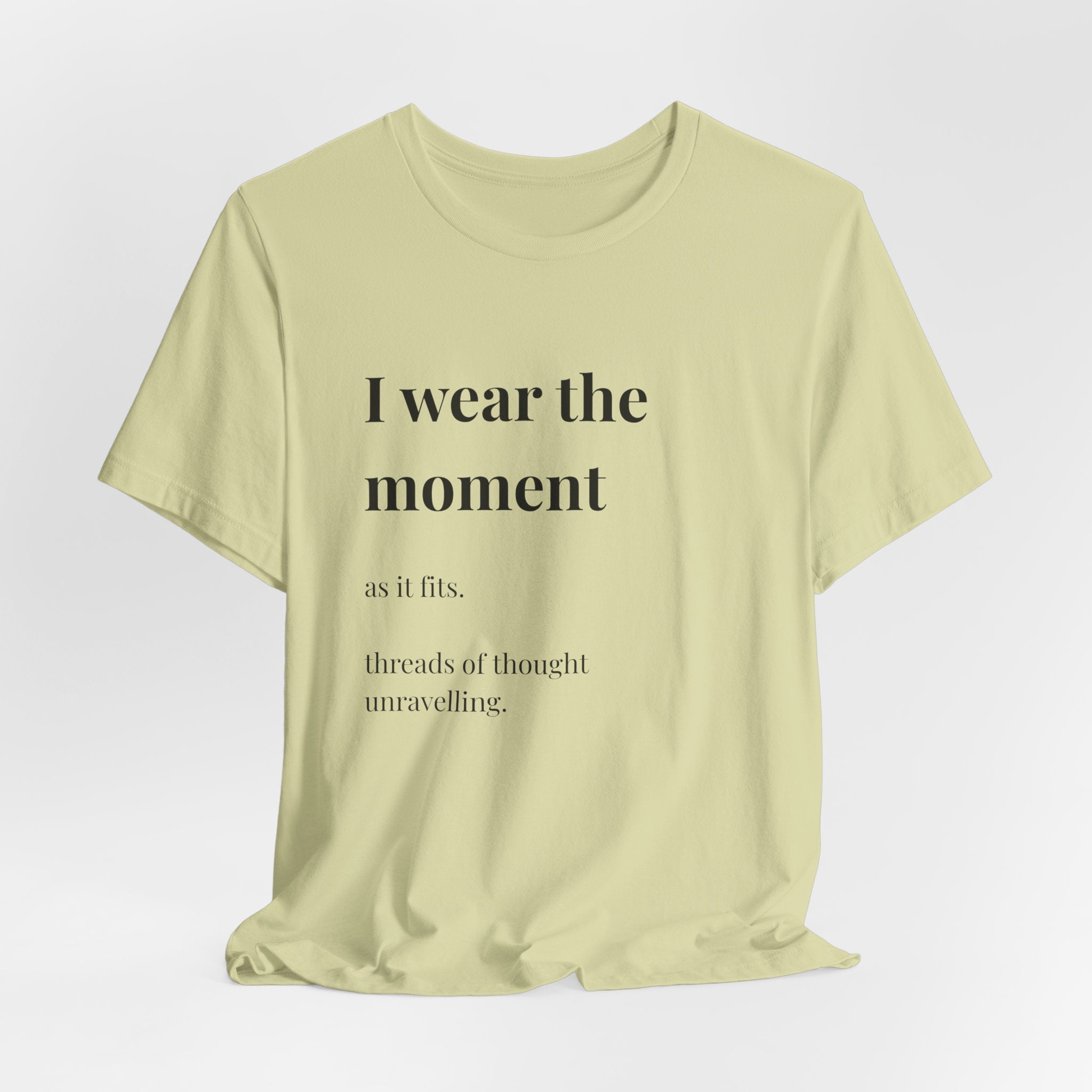 'I Wear the Moment' T-Shirt, original wearable poem