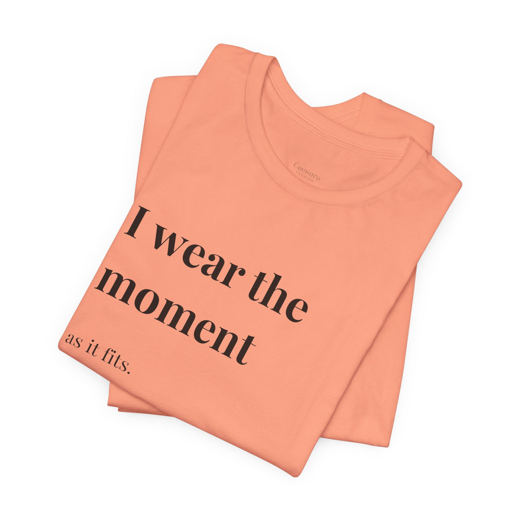 'I Wear the Moment' T-Shirt, original wearable poem