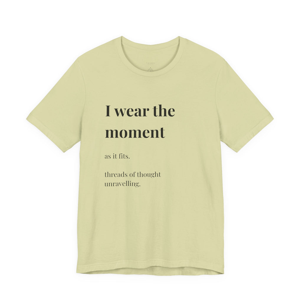 'I Wear the Moment' T-Shirt, original wearable poem