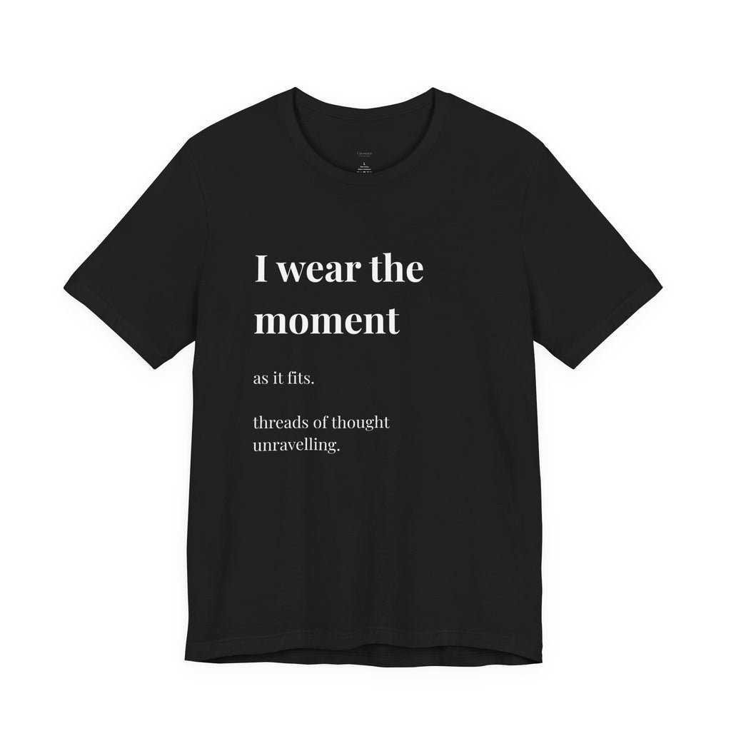 'I Wear the Moment' T-Shirt, original wearable poem